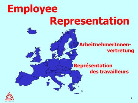 1 Représentation des travailleurs ArbeitnehmerInnen- vertretung Employee Representation.