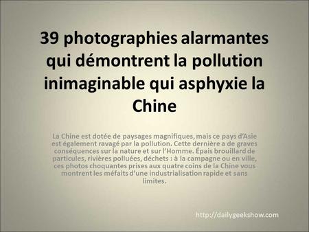 39 photographies alarmantes qui démontrent la pollution inimaginable qui asphyxie la Chine La Chine est dotée de paysages magnifiques, mais ce pays d’Asie.