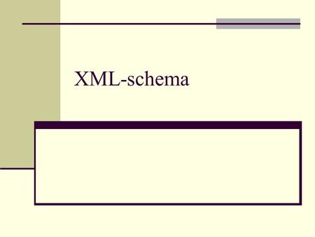 XML-schema. Pourquoi XML-schema Les DTD : Pas de typage, peu de contraintes sur les contenus nombre d'apparitions d'un élément à choisir entre 0 et 1.