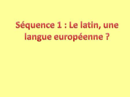 Séquence 1 : Le latin, une langue européenne ?