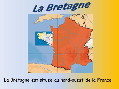 La Bretagne est située au nord-ouest de la France