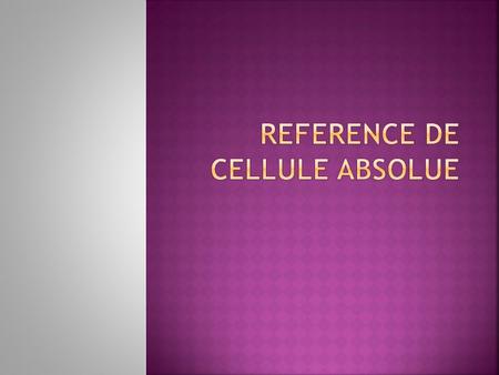  Certaines formules besoin un référence de cellule spécifique (absolue) au lieu d’un référence de cellule relative  Quand tu utilises un référence de.