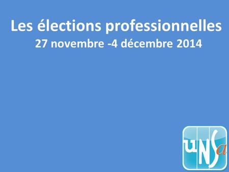 Les élections professionnelles 27 novembre -4 décembre 2014.