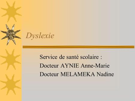 Dyslexie Service de santé scolaire : Docteur AYNIE Anne-Marie