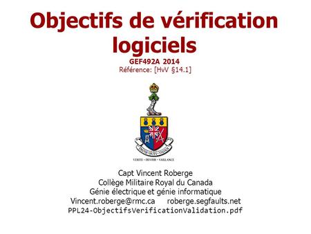 Objectifs de vérification logiciels GEF492A 2014 Référence: [HvV §14.1] Capt Vincent Roberge Collège Militaire Royal du Canada Génie électrique et génie.