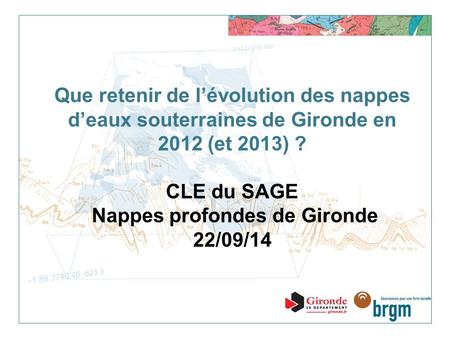 Que retenir de l’évolution des nappes d’eaux souterraines de Gironde en 2012 (et 2013) ? CLE du SAGE Nappes profondes de Gironde 22/09/14.