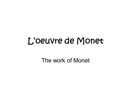 L’oeuvre de Monet The work of Monet.