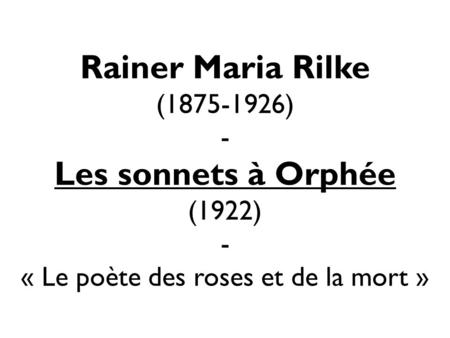 Sommaire Rilke Les Sonnets à Orphée Explication d’un sonnet