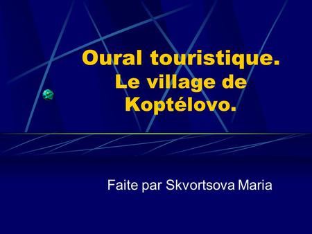 Oural touristique. Le village de Koptélovo. Faite par Skvortsova Maria.