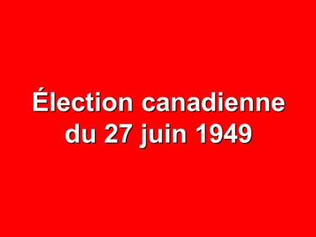 Élection canadienne du 27 juin 1949.