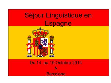Séjour Linguistique en Espagne Du 14 au 19 Octobre 2014 À Barcelone.