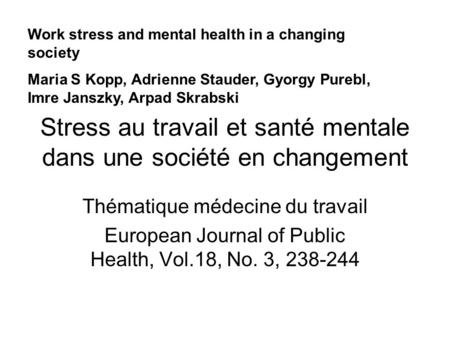 Stress au travail et santé mentale dans une société en changement Thématique médecine du travail European Journal of Public Health, Vol.18, No. 3, 238-244.