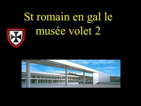 St romain en gal le musée volet 2 Le musée de Saint-Romain-en-Gal - Pour répondre aux exigences d’un musée de site, assurer la présentation, l’étude.