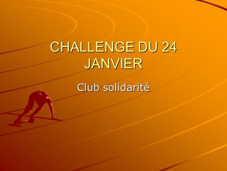 CHALLENGE DU 24 JANVIER Club solidarité. Cette rencontre sportive a été organisée le 24 janvier. Chaque classe a effectué ses tirs et à l’issue de cette.