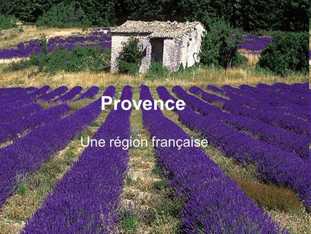 Provence Une région française.