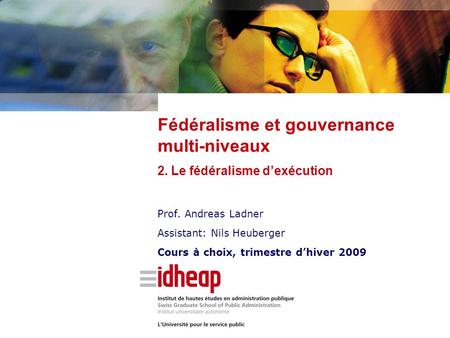 Prof. Andreas Ladner Assistant: Nils Heuberger Cours à choix, trimestre d’hiver 2009 Fédéralisme et gouvernance multi-niveaux 2. Le fédéralisme d’exécution.
