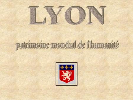 Lyon Le comité du Patrimoine mondial de l’Unesco, réuni à Kyoto (Japon), le 30 novembre 1998, a inscrit le Site Historique de Lyon sur la liste du patrimoine.