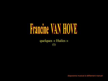 Francine VAN HOVE quelques « Huiles » (1).