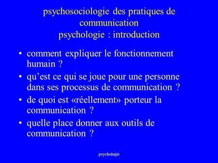 Psychologie psychosociologie des pratiques de communication psychologie : introduction comment expliquer le fonctionnement humain ? qu’est ce qui se joue.