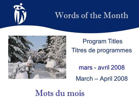 Words of the Month mars - avril 2008 March – April 2008 Mots du mois Program Titles Titres de programmes.