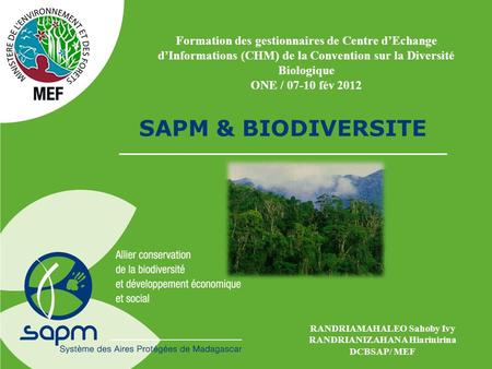 SAPM & BIODIVERSITE Formation des gestionnaires de Centre d’Echange d’Informations (CHM) de la Convention sur la Diversité Biologique ONE / 07-10 fév 2012.