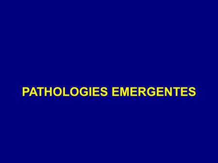 PATHOLOGIES EMERGENTES