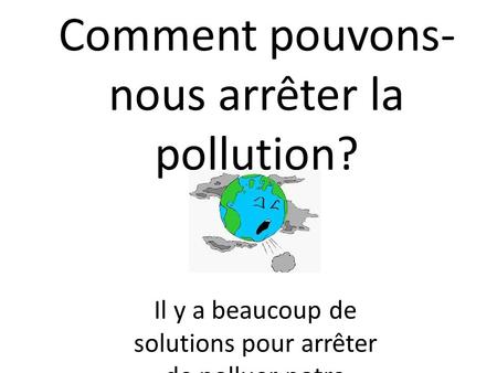 Comment pouvons-nous arrêter la pollution?