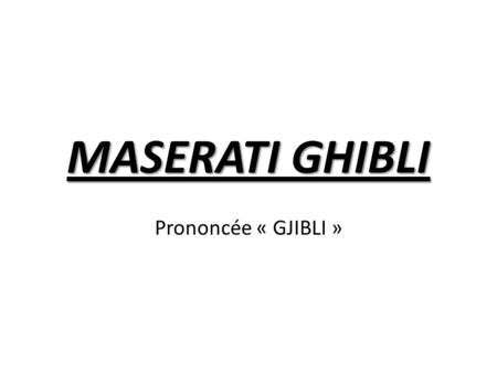 MASERATI GHIBLI Prononcée « GJIBLI ». La Ghibli est une nouvelle petite sœur à la récemment renouvelée Quattroporte. Cette berline marque les ambitions.
