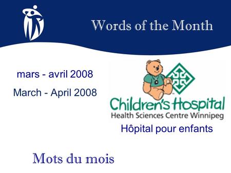 Words of the Month mars - avril 2008 March - April 2008 Mots du mois Hôpital pour enfants.