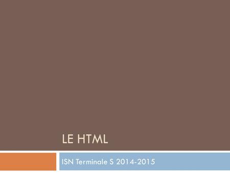 LE HTML ISN Terminale S 2014-2015. Un peu d’histoire …