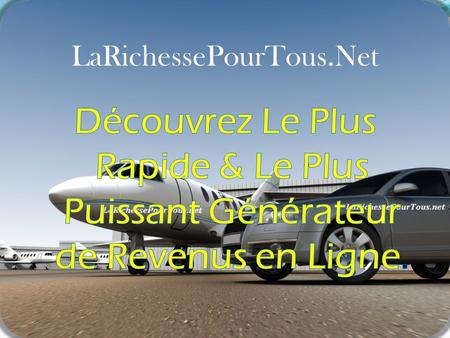 LaRichessePourTous.Net Découvrez Le Plus Rapide & Le Plus Puissant Générateur de Revenus en Ligne.