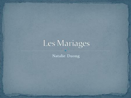 Natalie Duong. 1. Qu’est-ce l’amour? 2. Quelles traditions de mariage connaissez-vous? 3. Quelles sont les différences et les similarités entre les traditions.