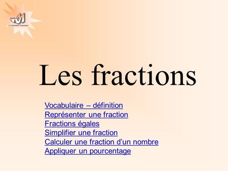 Les fractions Vocabulaire – définition Représenter une fraction