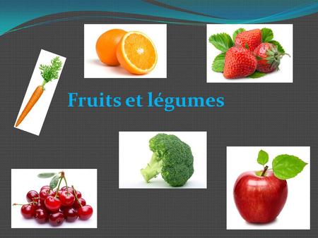 Fruits et légumes.