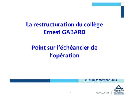 La restructuration du collège Ernest GABARD Point sur l’échéancier de l’opération Jeudi 18 septembre 2014.
