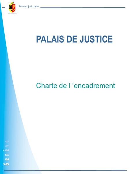 Pouvoir judiciaire Charte de l ’encadrement PALAIS DE JUSTICE.