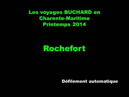Les voyages BUCHARD en Charente-Maritime Printemps 2014 Rochefort Défilement automatique.