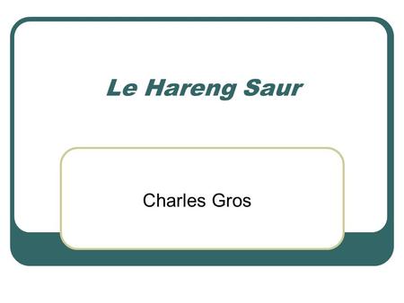 Le Hareng Saur Charles Gros.