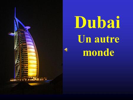 Dubai Un autre monde.