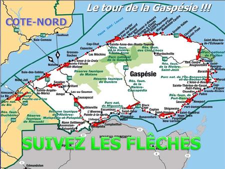COTE-NORD Le tour de la Gaspésie !!! SUIVEZ LES FLÊCHES.