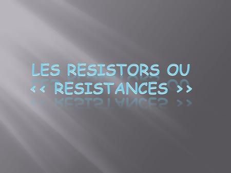 << RESISTANCES >>