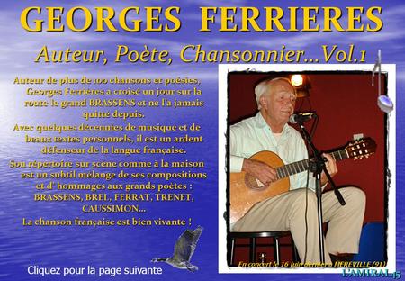 GEORGES FERRIERES Auteur, Poète, Chansonnier…Vol.1 Auteur de plus de 100 chansons et poésies, Georges Ferrières a croisé un jour sur la route le grand.