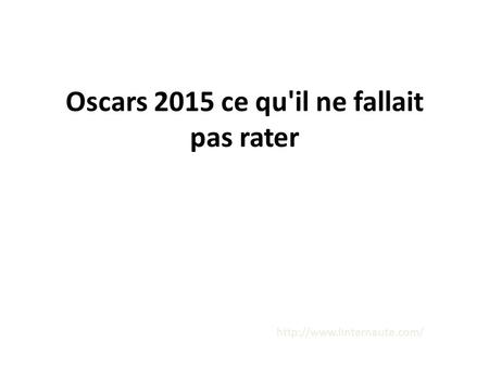 Oscars 2015 ce qu'il ne fallait pas rater
