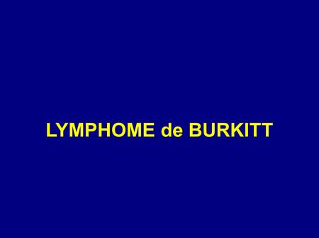 LYMPHOME de BURKITT.