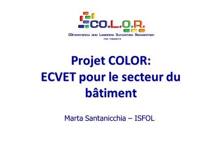 Marta Santanicchia – ISFOL Projet COLOR: ECVET pour le secteur du bâtiment.