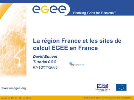 EGEE-II INFSO-RI-031688 Enabling Grids for E-sciencE www.eu-egee.org EGEE and gLite are registered trademarks La région France et les sites de calcul EGEE.