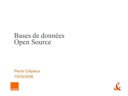 Bases de données Open Source Pierre Crépieux 13/03/2008.