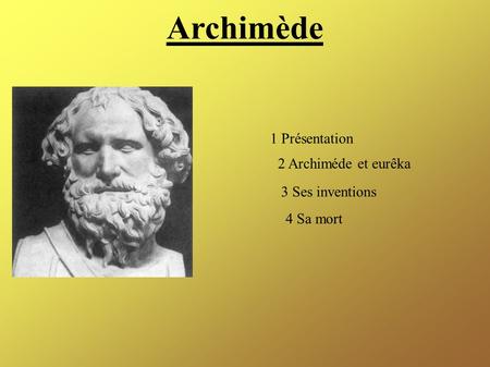 Archimède 1 Présentation 2 Archiméde et eurêka 3 Ses inventions