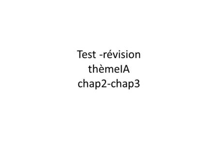 Test -révision thèmeIA chap2-chap3