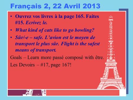 Français 2, 22 Avril 2013 Ouvrez vos livres à la page 165. Faites #15. Ecrivez le. What kind of cats like to go bowling? Sûr/-e – safe. L’avion est le.